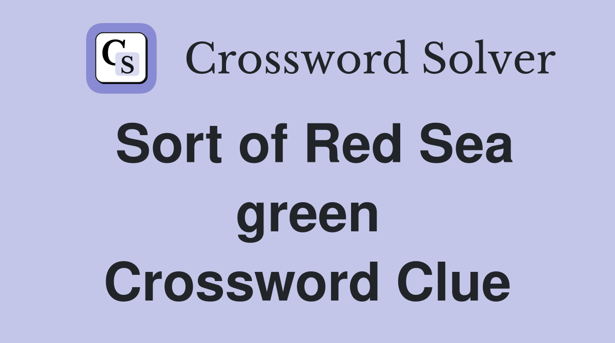 Sort of Red Sea green Crossword Clue Answers Crossword Solver